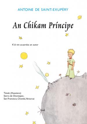 Traducen El Principito al idioma huasteco - principito