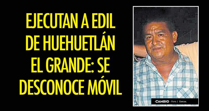 Asesinan a alcalde de Huehuetlán El Grande, Puebla - alcalde-huehuetlan