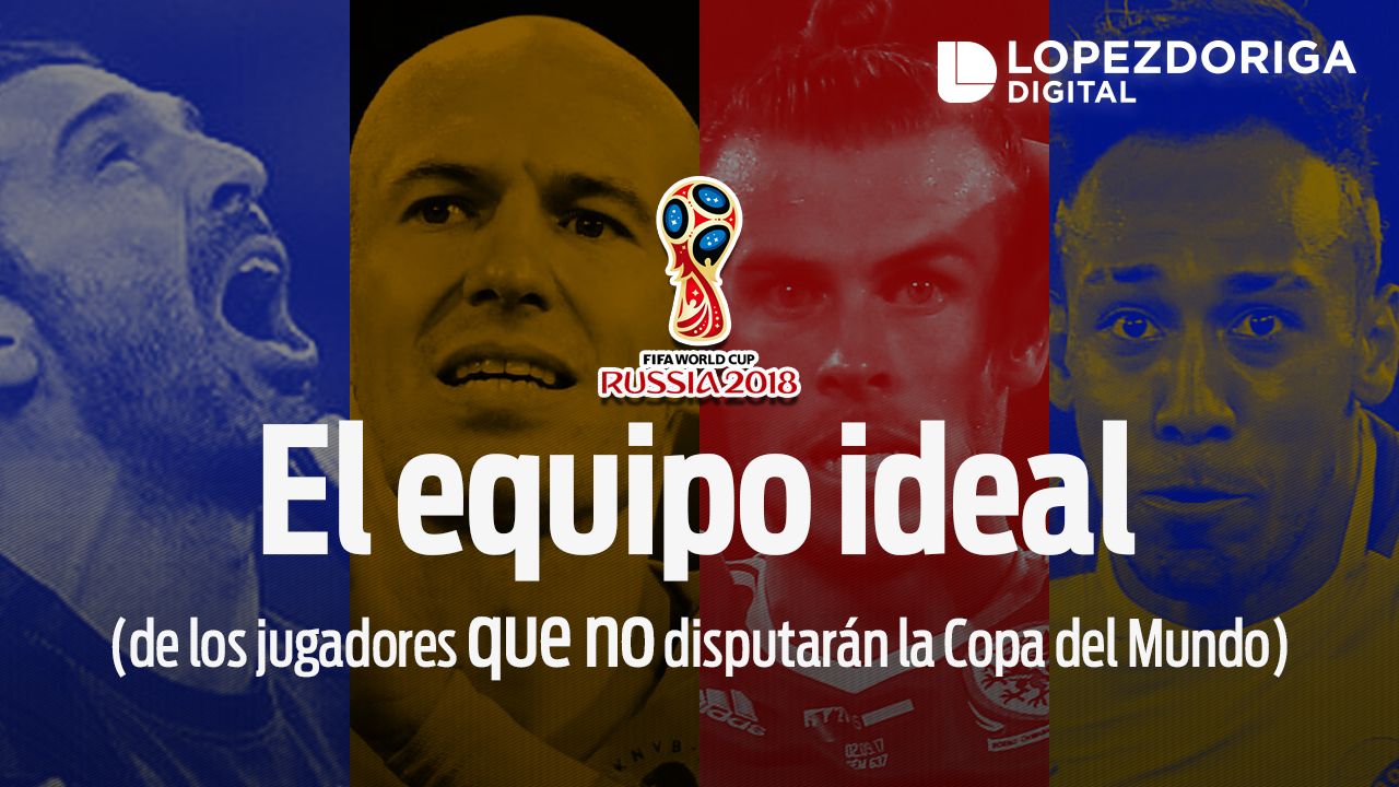 El equipo ideal de los jugadores que no irán al Mundial El equipo ideal de los jugadores que no irán al Mundial