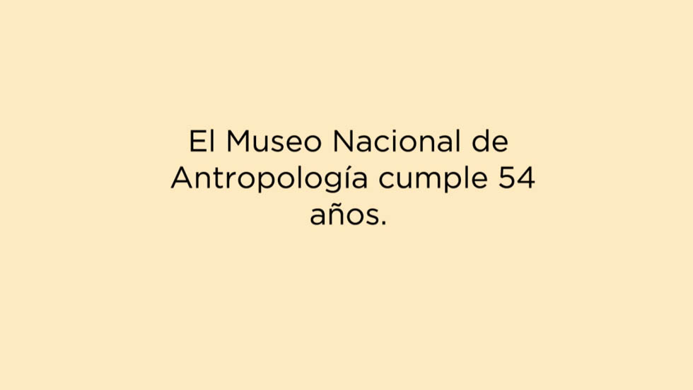 Museo Nacional de Antropología cumple 54 años