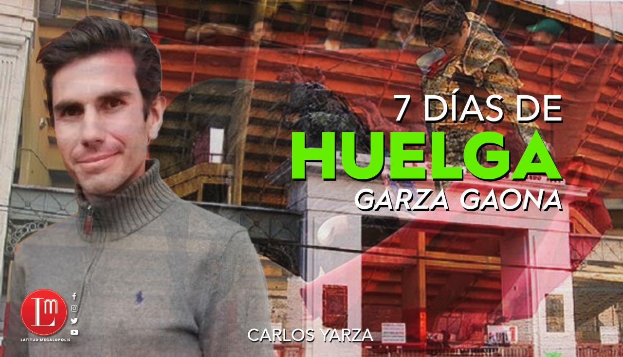 Garza Gaona cumple siete días en huelga