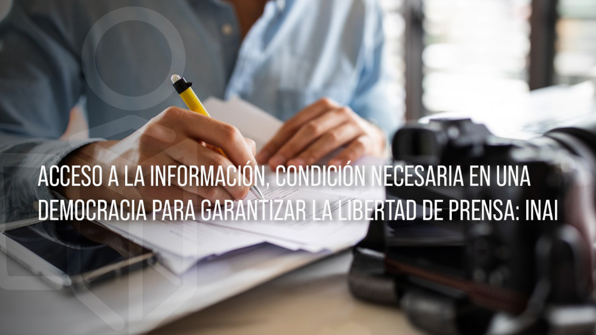Acceso a la información, clave para garantizar libertad de prensa: Inai - inai-libertad-de-prensa