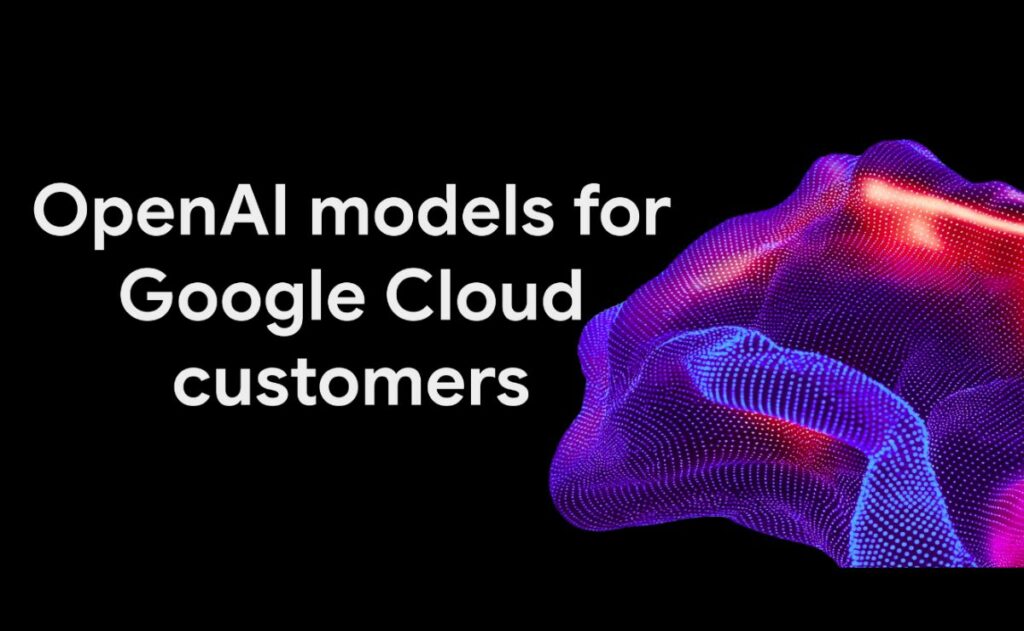 Google Cloud integra los modelos de OpenAI